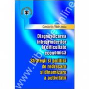 Diagnosticarea întreprinderilor în dificultate economică. Strategii şi politici de redresare şi dinamizare a activităţii