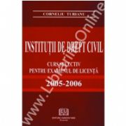 Institutii de drept civil - Curs selectiv pentru examenul de licenta 2005-2006