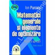 Matematici generale şi elemente de optimizare. Teorie si aplicatii, Ediţia a II-a