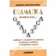 Gramatica Pentru Toti... Candidatii La Examenele De Capacitate, Bacalaureat Si Admitere In Invatamantul Superior