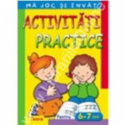 Ma joc si invat - Activitati practice pentru 6 - 7 ani