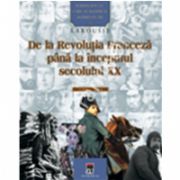 Personalitati care au schimbat istoria lumii - De la Revolutia franceza pina la inceputul secolului XX