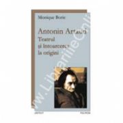 Antonin Artaud. Teatrul si intoarcerea la origini