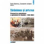 Taranimea si puterea. Procesul de colectivizare a agriculturii in Romania (1949-1962)