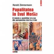 Papalitatea in Evul Mediu. O istorie a pontifilor romani din perspectiva istoriografiei