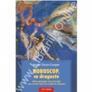 Horoscop, cu dragoste. Ghid astrologic care te invata cum sa faci fata unei relatii de dragoste