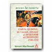 Carol Quintul: suveran, dinast si aparator al credintei, 1500-1558