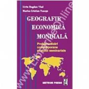 Geografie economică mondială - problematizări contemporane şi studii seminariale