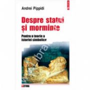 Despre statui si morminte. Pentru o teorie a istoriei simbolice