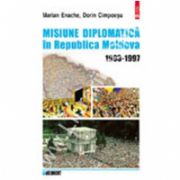 Misiune diplomatica in Moldova 1993-1997