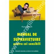 Manual de supravietuire pentru cei sensibili. Remedii naturiste si tehnici de meditatie