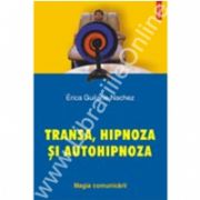 Transa, hipnoza si autohipnoza. Magia comunicarii