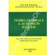 Teoria Generala a Actiunii in Justitie. Elementele activitatii procesului civil