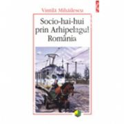 Socio-hai-hui prin Arhipelagul Romania