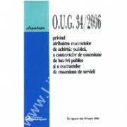 O.U.G. 34/2006 privind atribuirea contractelor de achizitie publica, a contractelor de concesiune de lucrari publice si a contractelor de servicii
