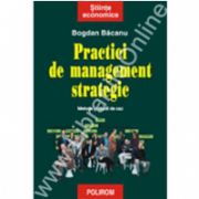 Practici de management strategic. Metode si studii de caz