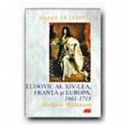 LUDOVIC AL XIV-LEA, FRANTA SI EUROPA, 1661-1715