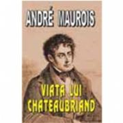 Viata lui Chateaubriand (Maurois, Andre)