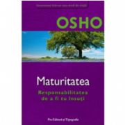 OSHO MATURITATEA - Responsabilitatea de a fi tu insuti