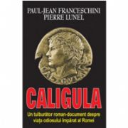 Caligula. Un tulburator roman-document despre viata odiosului imparat al Romei