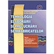 Tehnologia elaborarii si prelucrarii semifabricatelor