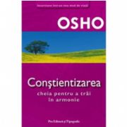 OSHO CONSTIENTIZAREA - Cheia pentru a trai in armonie