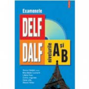 Examenele DELF/ DALF, nivelurile A si B (contine CD)