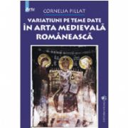 Variatiuni pe teme date in arta medievala romaneasca