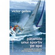 Pataniile unui sportiv pe ape. Contributie la istoria yachtingului romanesc