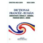 DICTIONAR FRANCEZ - ROMAN ADMINISTRATIV, COMERCIAL, ECONOMIC, FINANCIAR – BANCAR, JURIDIC