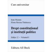 Drept constitutional si institutii politice, volumul I, editia a XII-a