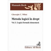 Metoda logica in drept. Vol I - Logica formala elementara