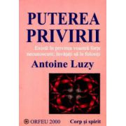 Puterea privirii - Există în privirea voastră forţe necunoscute;învăţaţi să le folosiţi