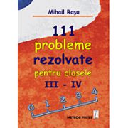111 probleme rezolvate pentru clasele III-IV