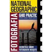 Fotografia. Ghid practic National Geographic