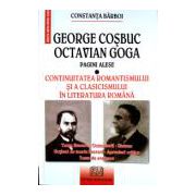 George Cosbuc, Octavian Goga - pagini alese - Continuitatea romantismului si a clasicismului in literatura romana