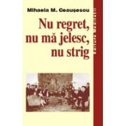 Nu regret, nu ma jelesc, nu strig