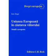 Uniunea Europeana in cautarea viitorului. Studii europene