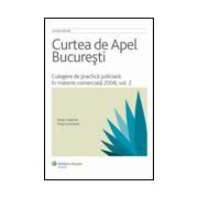 Curtea de Apel Bucuresti - Culegere de practica judiciara in materie comerciala 2006, vol.II