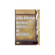 Limba Română. Dicţionar selectiv de dificultăţi