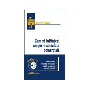 Cum să infiinţezi singur o societate comercială (conţine CD)