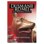 DUSMANII ROMEI. DE LA HANNIBAL LA ATTILA