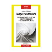 Invatarea integrata. Fundamente pentru un curriculum transdisciplinar