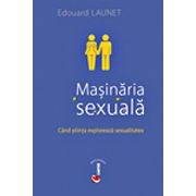 MASINARIA SEXUALA. Cind stiinta exploareaza sexualitatea