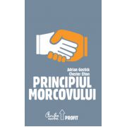 Principiul Morcovului. Cum folosesc cei mai buni manageri aprecierea pentru mobilizarea personalului, păstrarea talentelor şi accelerarea performanţelor