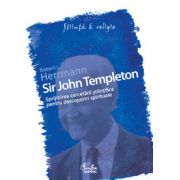 Sir John Templeton - Sprijinirea cercetării ştiinţifice pentru descoperiri spirituale