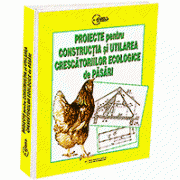 Proiecte pentru constructia si utilarea crescatoriilor ecologice de pasari