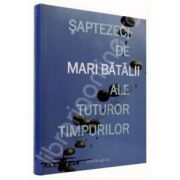 Saptezeci de Mari Batalii ale tuturor timpurilor