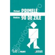 Primele 90 de zile. Strategii de succes pentru noii conducatori, la orice nivel