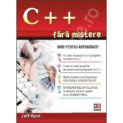 C++ FARA MISTERE. Ghid pentru autodidacti